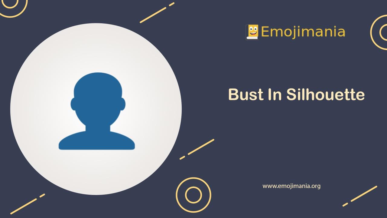 👤 Meaning Bust In Silhouette Emoji Copy and Paste