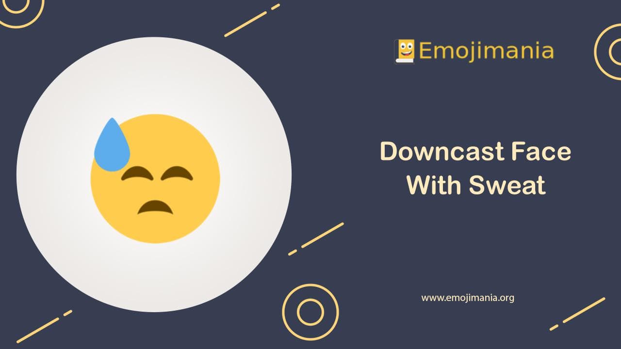 😓 Meaning Downcast Face With Sweat Emoji Copy and Paste