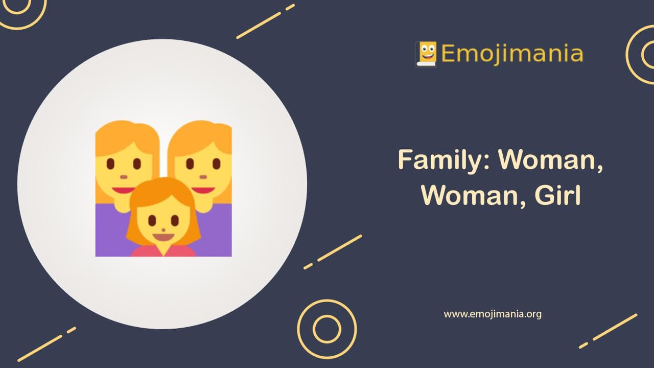 Family: Woman, Woman, Girl Emoji