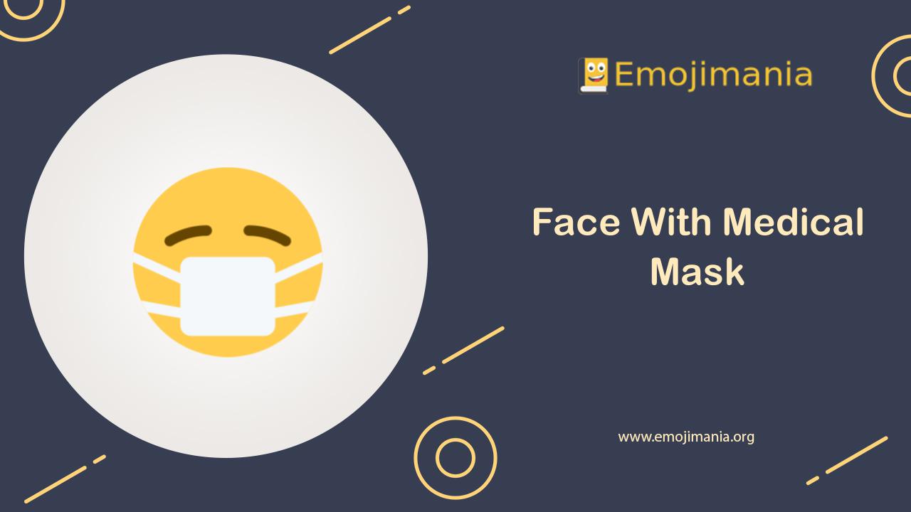 😷 Meaning Face With Medical Mask Emoji Copy and Paste