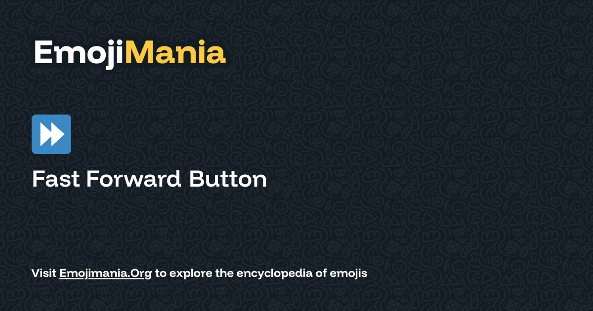 ⏩️ Fast Forward Button Meaning, Combos & Copy paste - EmojiMania