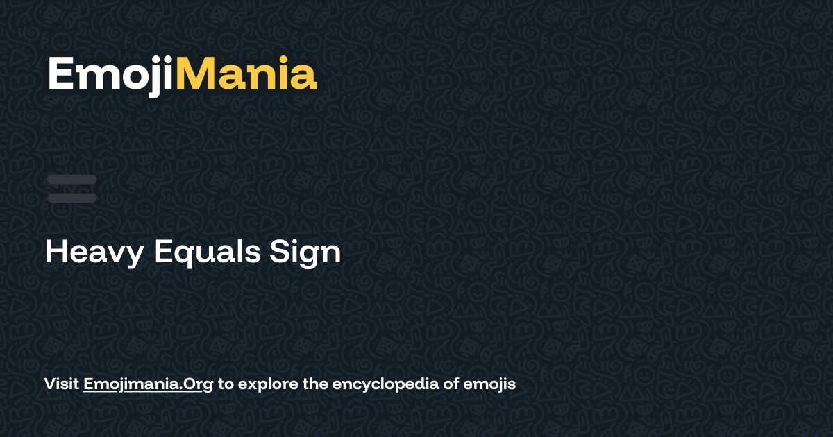 🟰 Heavy Equals Sign Meaning, Combos & Copy paste - EmojiMania