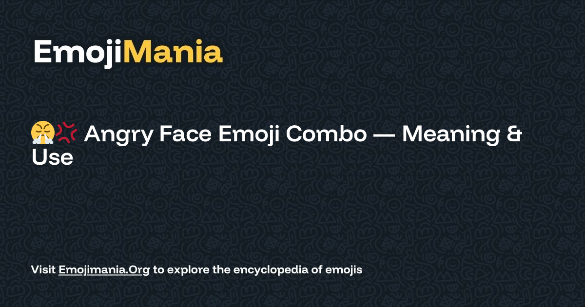 😤💢 Angry Face Emoji Combo — Meaning & Use - EmojiMania